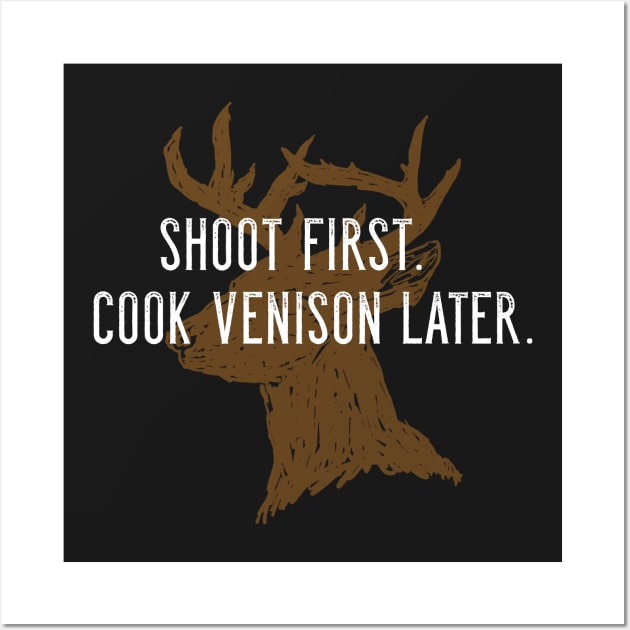 Shoot first. Cook venison later. Wall Art by Corncheese